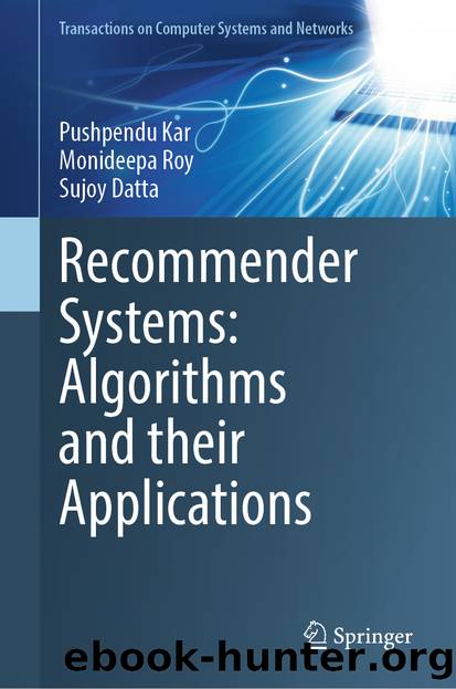 Recommender Systems: Algorithms and their Applications by Pushpendu Kar & Monideepa Roy & Sujoy Datta