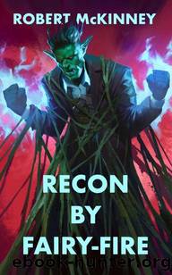 Recon By Fairy-Fire: An Action Packed Urban Fantasy Thriller (Faerie Protective Services Inc Book 3) by Robert McKinney