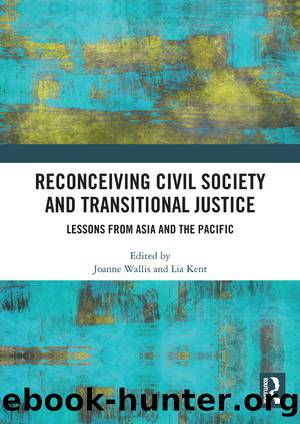 Reconceiving Civil Society and Transitional Justice: Lessons From Asia and the Pacific by Joanne Wallis & Lia Kent
