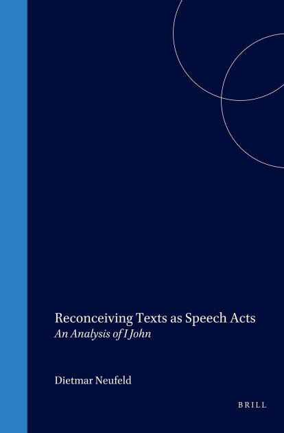 Reconceiving Texts as Speech Acts: An Analysis of I John by Dietmar Neufeld