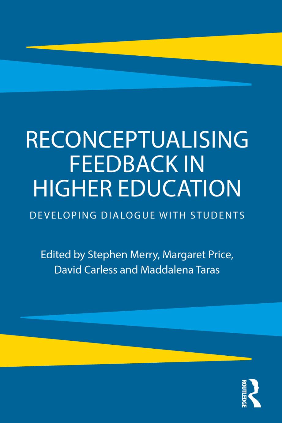 Reconceptualising Feedback in Higher Education : Developing Dialogue with Students by Stephen Merry; Margaret Price; David Carless; Maddalena Taras