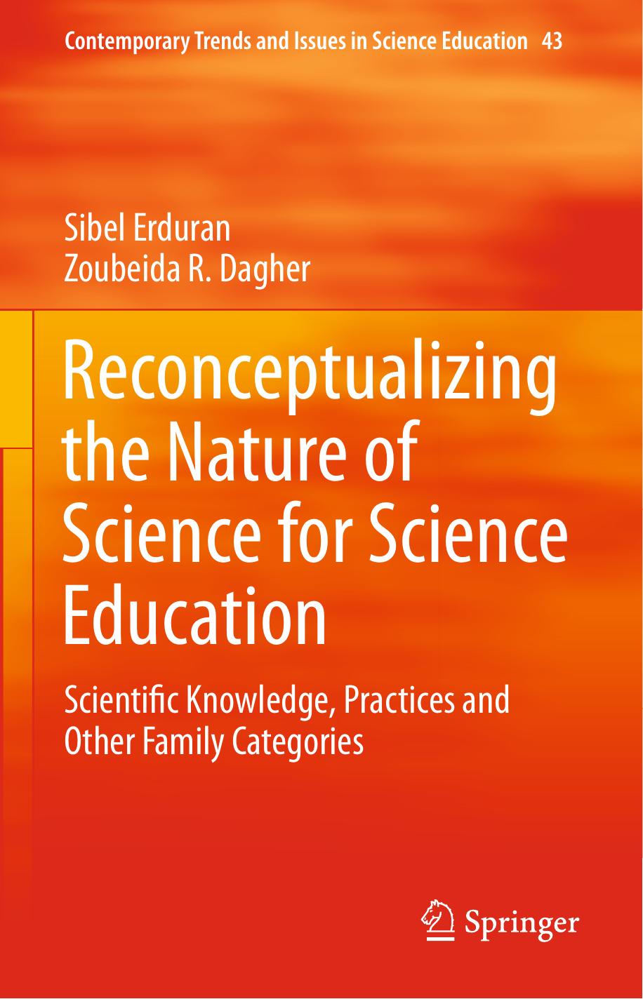 Reconceptualizing the Nature of Science for Science Education: Scientific Knowledge, Practices and Other Family Categories by Sibel Erduran Zoubeida R. Dagher (auth.)