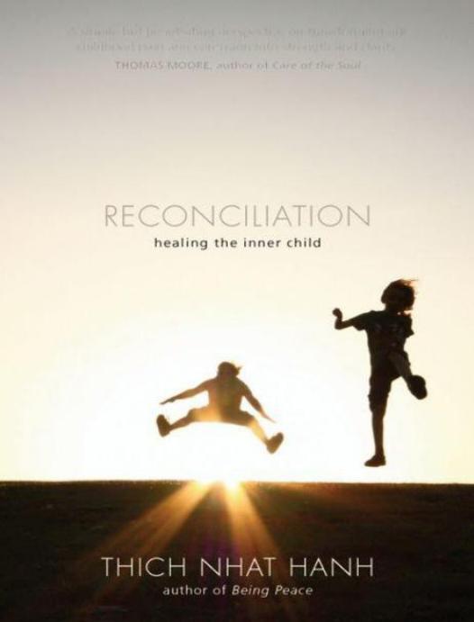 Reconciliation: Healing the Inner Child by Thich Nhat Hanh
