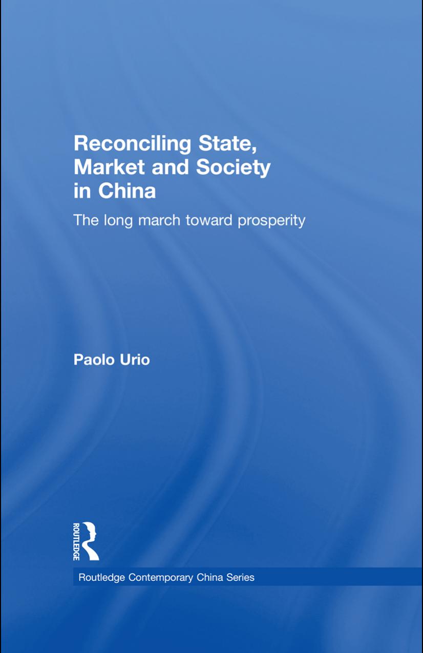 Reconciling State, Market and Society in China: The Long March Toward Prosperity (Routledge Contemporary China Series) by Paolo Urio