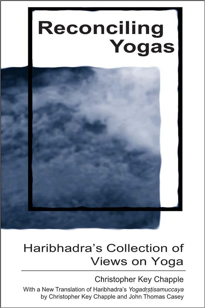 Reconciling Yogas: Haribhadra's Collection of Views on Yoga by Christopher Chapple John Thomas Casey