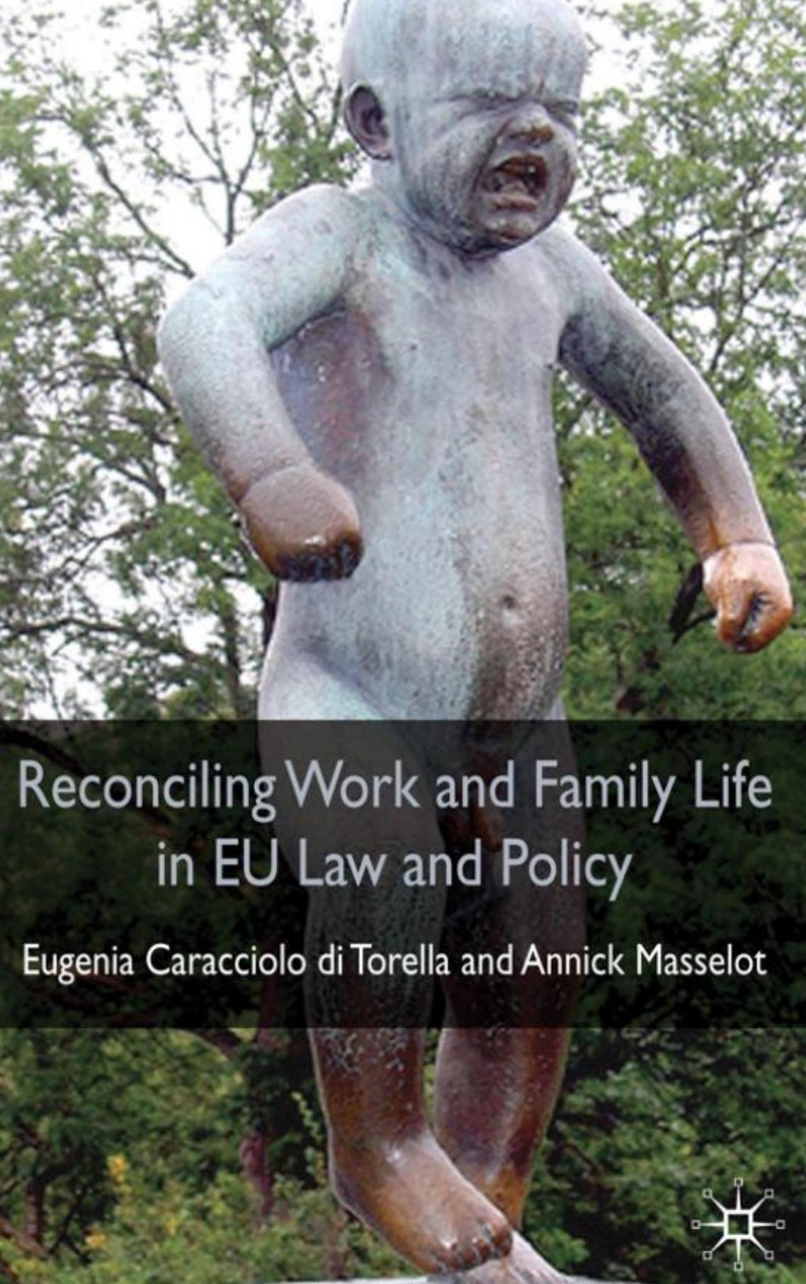 Reconciling work and family life in EU law and policy by Eugenia Caracciolo di Torella