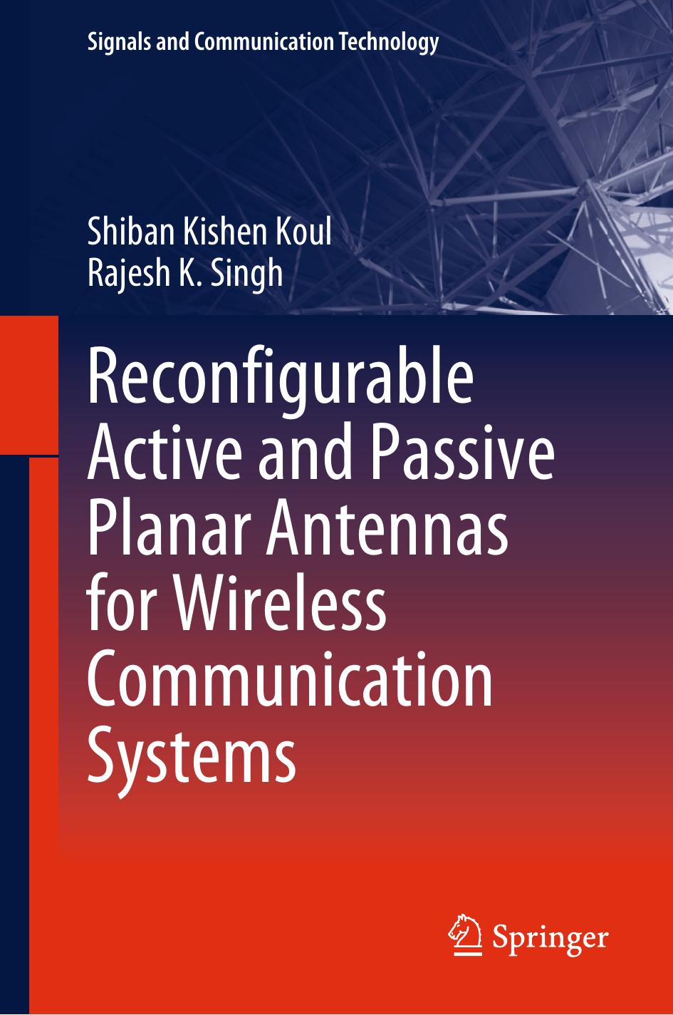 Reconfigurable Active and Passive Planar Antennas for Wireless Communication Systems (Signals and Communication Technology) by Shiban Kishen Koul Rajesh K. Singh