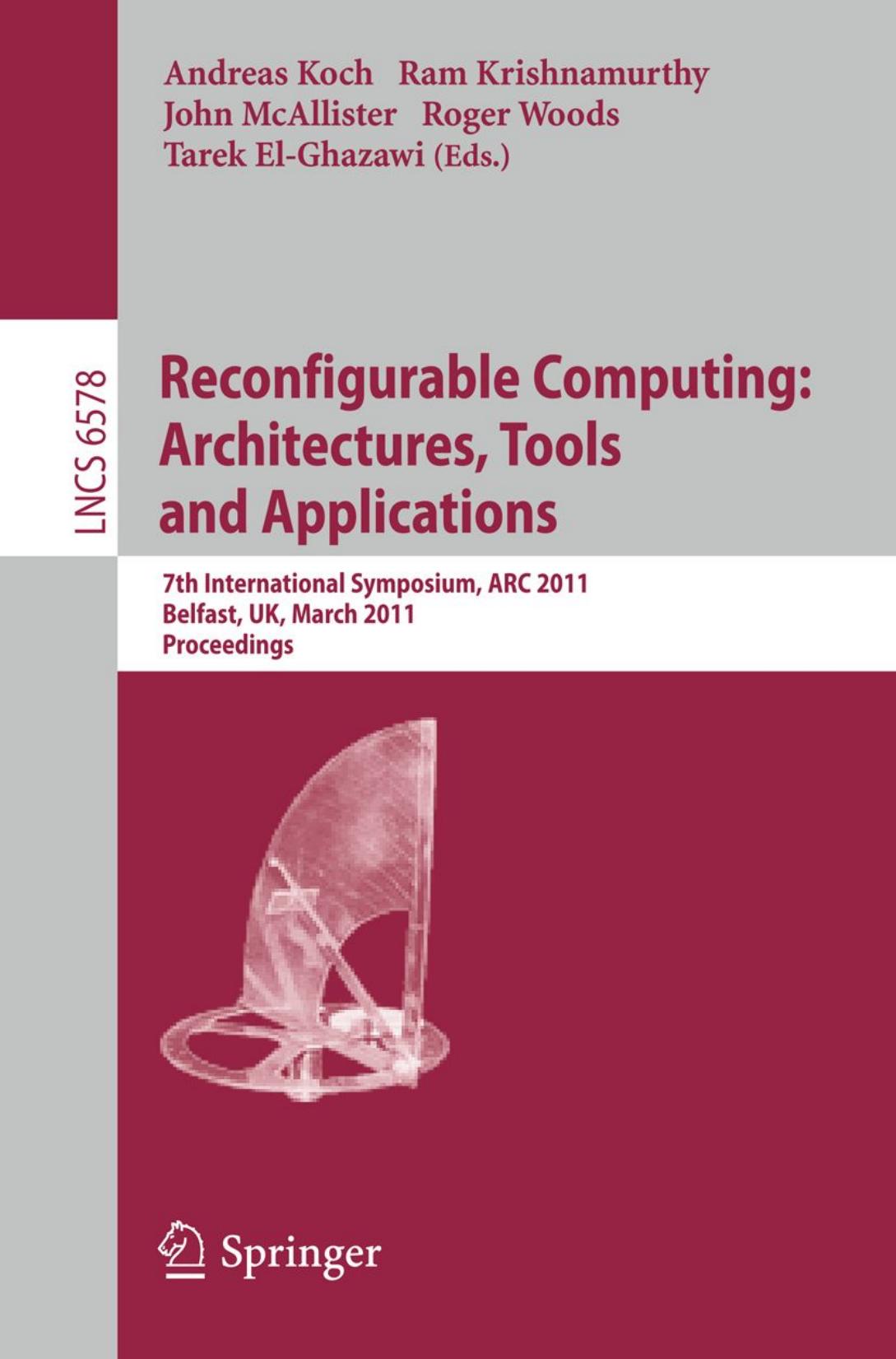 Reconfigurable Computing: Architectures, Tools and Applications: 7th International Symposium, ARC 2011, Belfast, UK, March 23-25, 2011. Proceedings by unknow
