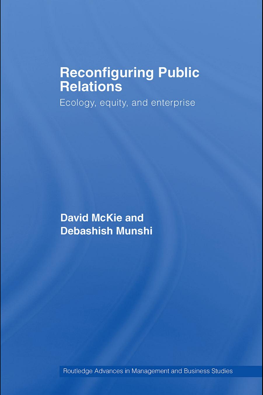 Reconfiguring Public Relations: Ecology, Equity and Enterprise (Routledge Advances in Management and Business Studies) by Mckie Munshi