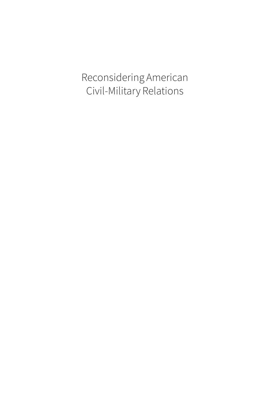 Reconsidering American Civil-Military Relations: The Military, Society, Politics, and Modern War by Lionel Beehner; Risa Brooks; Daniel Maurer