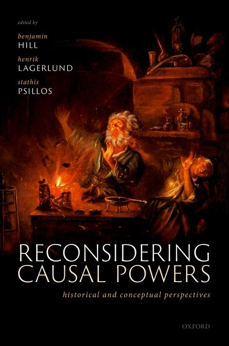 Reconsidering Causal Powers: Historical and Conceptual Perspectives by Benjamin Hill Henrik Lagerlund Stathis Psillos