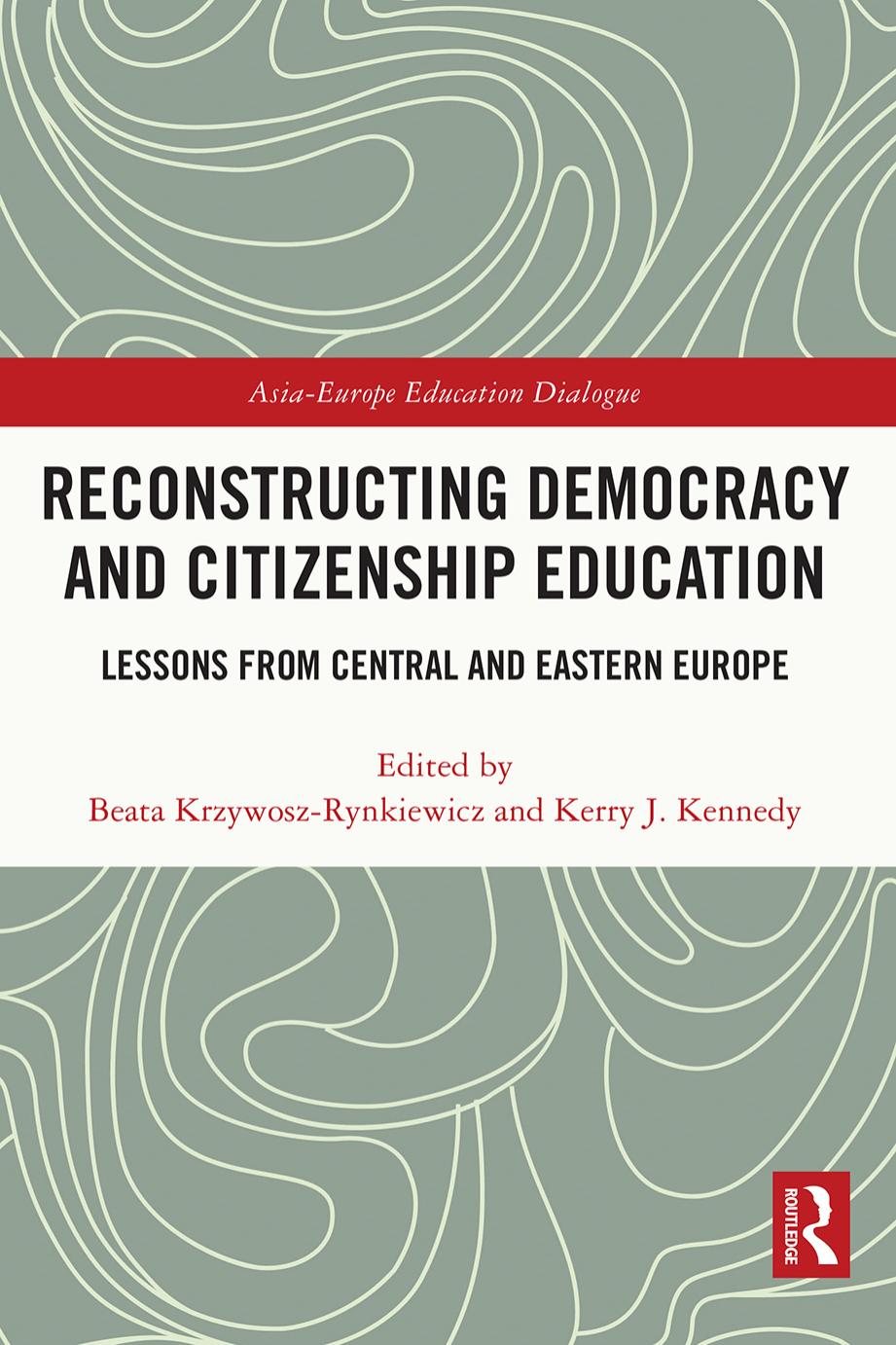 Reconstructing Democracy and Citizenship Education: Lessons from Central and Eastern Europe by Beata Krzywosz-Rynkiewicz Kerry J. Kennedy