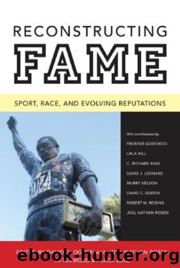 Reconstructing Fame : Sport, Race, and Evolving Reputations by David C. Ogden; Joel Nathan Rosen; Jack Lule; Prosper Godonoo; Urla Hill; C Richard King