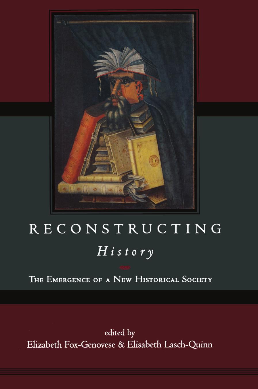 Reconstructing History: The Emergence of a New Historical Society by Elizabeth Fox-Genovese; Elisabeth Lasch-Quinn