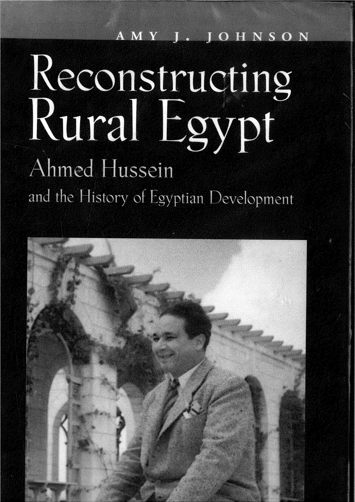 Reconstructing Rural Egypt: Ahmed Hussein and the History of Egyptian Development by Amy J. Johnson