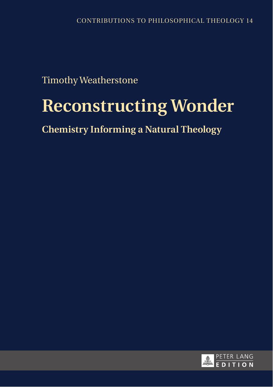 Reconstructing Wonder: Chemistry Informing a Natural Theology (Contributions to Philosophical Theology) by Timothy Weatherstone