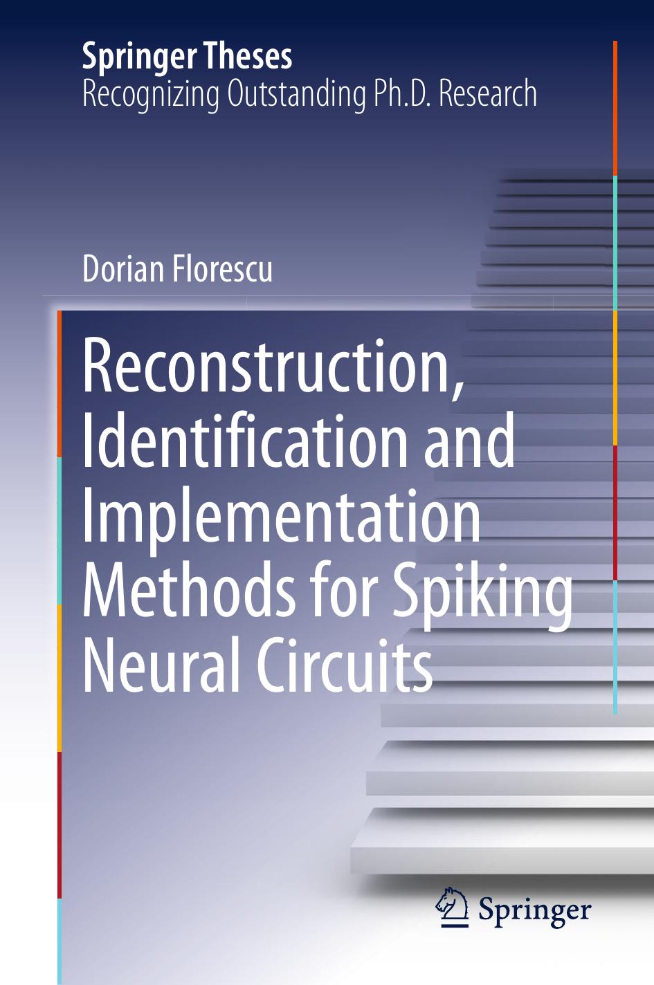 Reconstruction, Identification and Implementation Methods for Spiking Neural Circuits by Dorian Florescu (auth.)