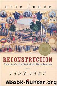 Reconstruction: America's Unfinished Revolution, 1863-1877 by Eric Foner