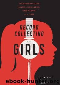 Record Collecting for Girls: Unleashing Your Inner Music Nerd, One Album at a Time by Courtney E. Smith