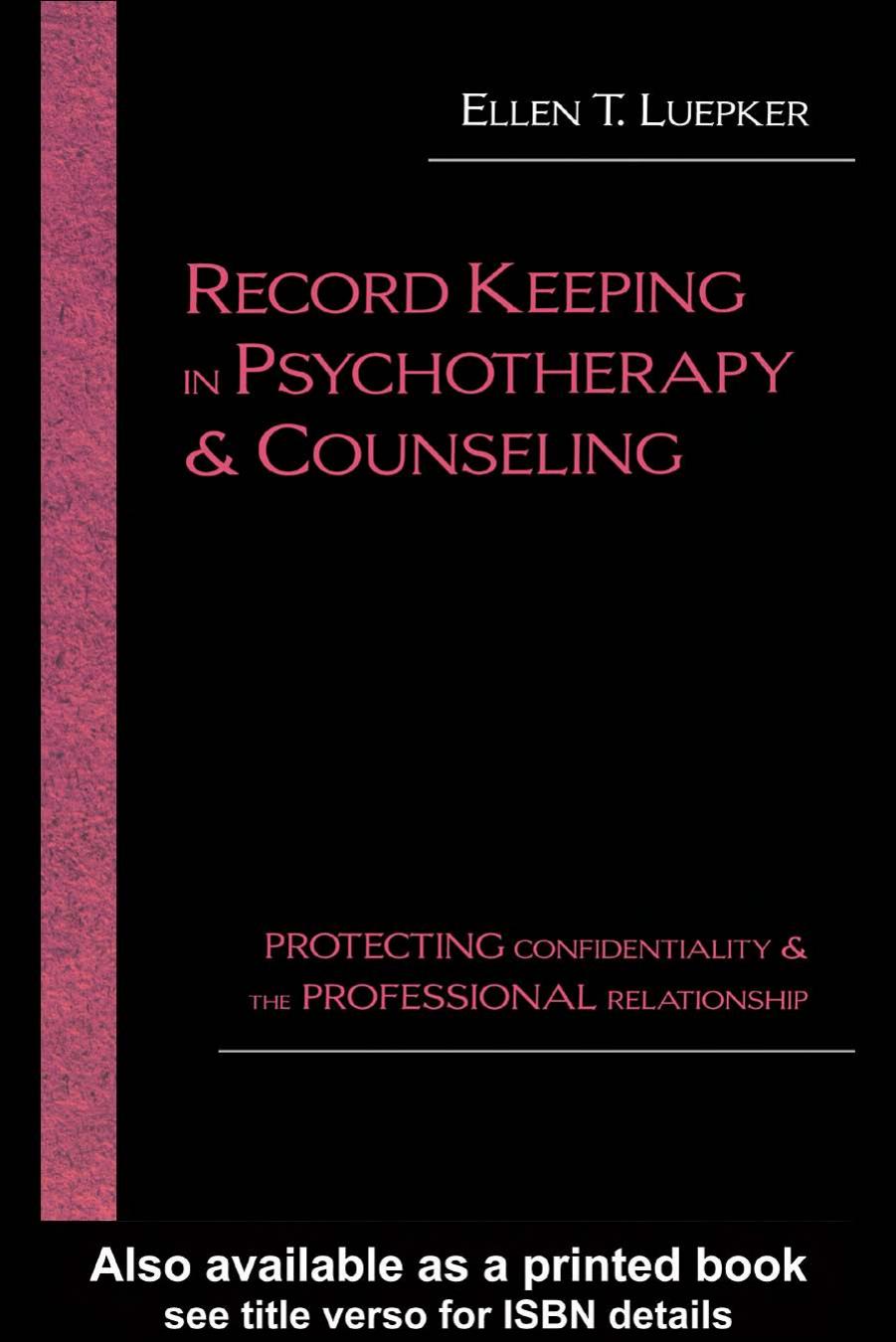 Record Keeping in Psychotherapy and Counseling: Protecting Confidentiality and the Professional Relationship by Ellen Luepker