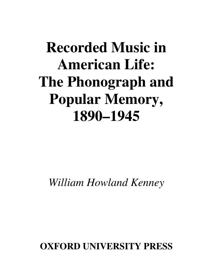 Recorded Music in American Life: The Phonograph and Popular Memory, 1890-1945 by William Howland Kenney