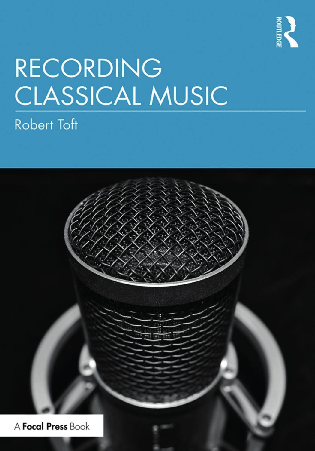 Recording Classical Music by Robert Toft