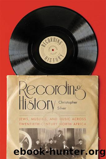 Recording History: Jews, Muslims, and Music across Twentieth-Century North Africa by Christopher Silver