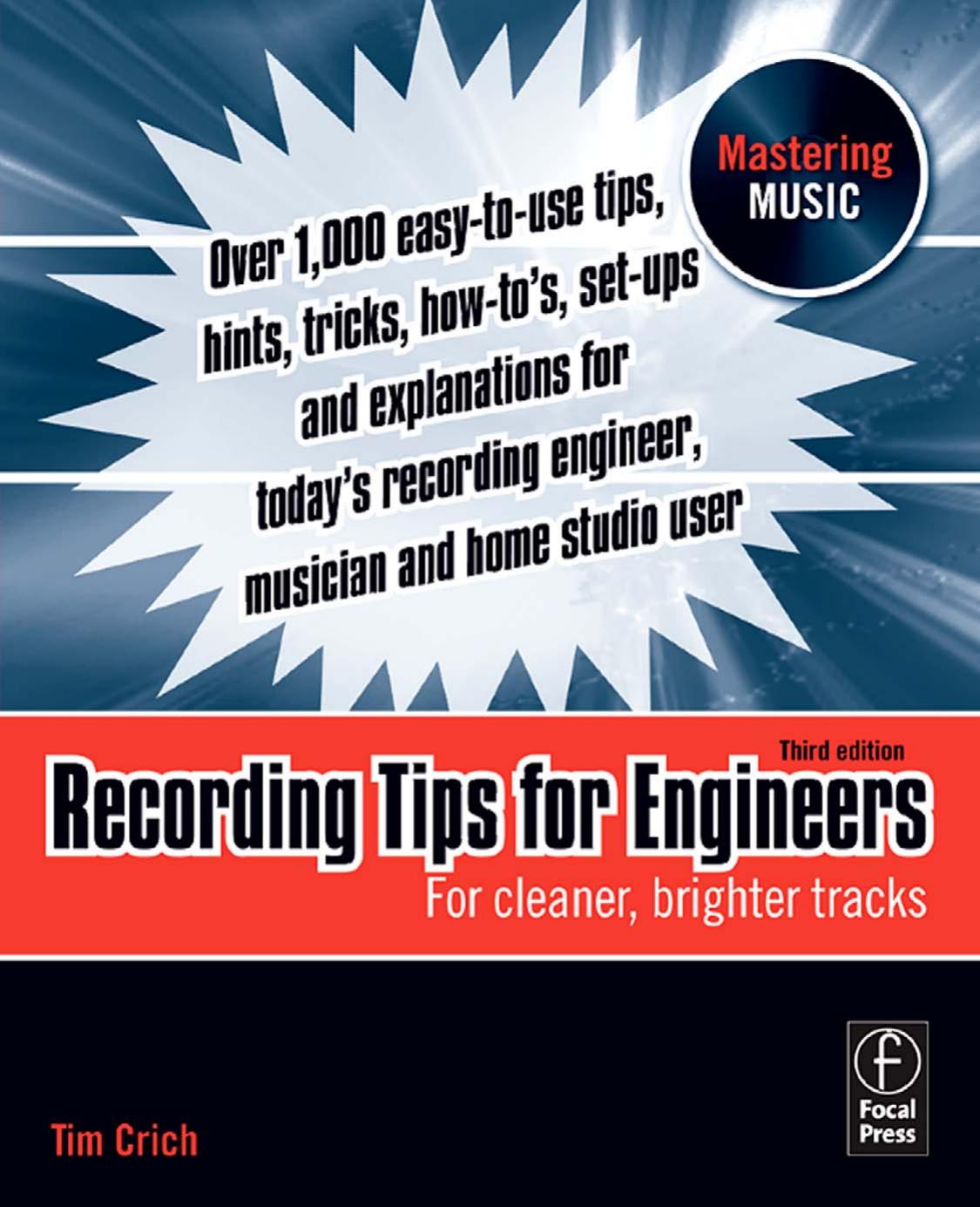 Recording Tips for Engineers, Third Edition: For cleaner, brighter tracks (Mastering Music) by Tim Crich