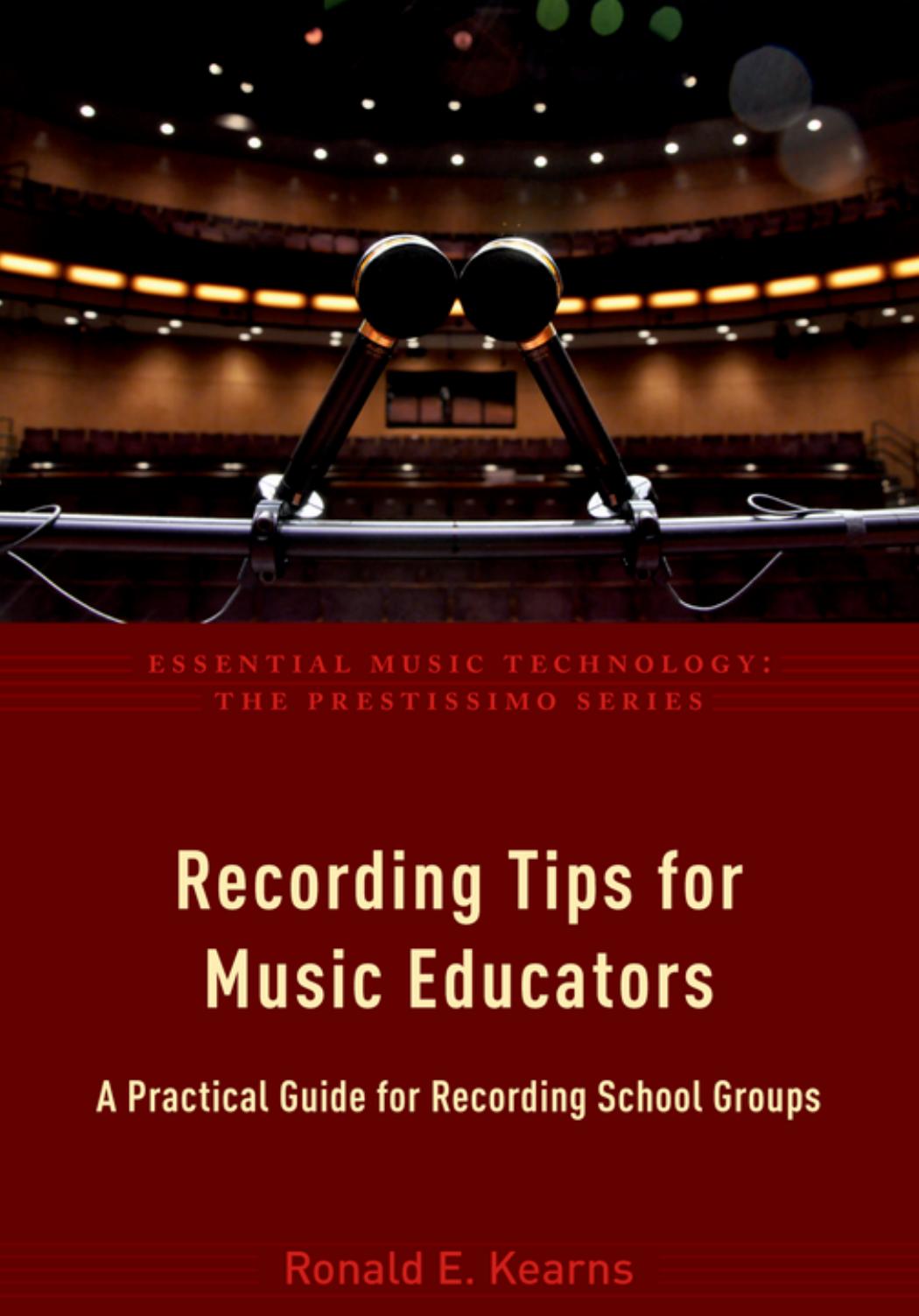Recording Tips for Music Educators : A Practical Guide for Recording School Groups by Ronald E. Kearns