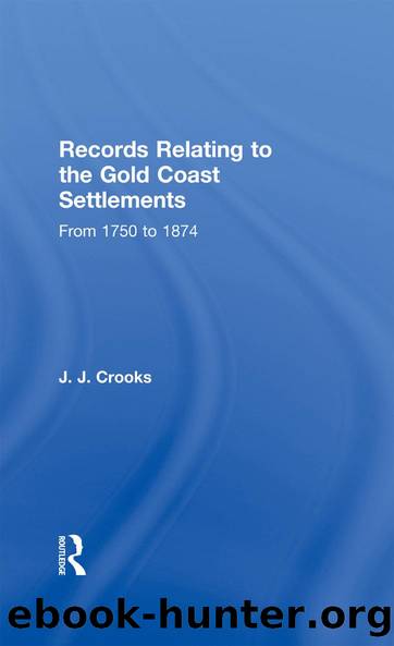 Records Relating to the Gold Coast Settlements from 1750 to 1874 by Major J.J. Crooks