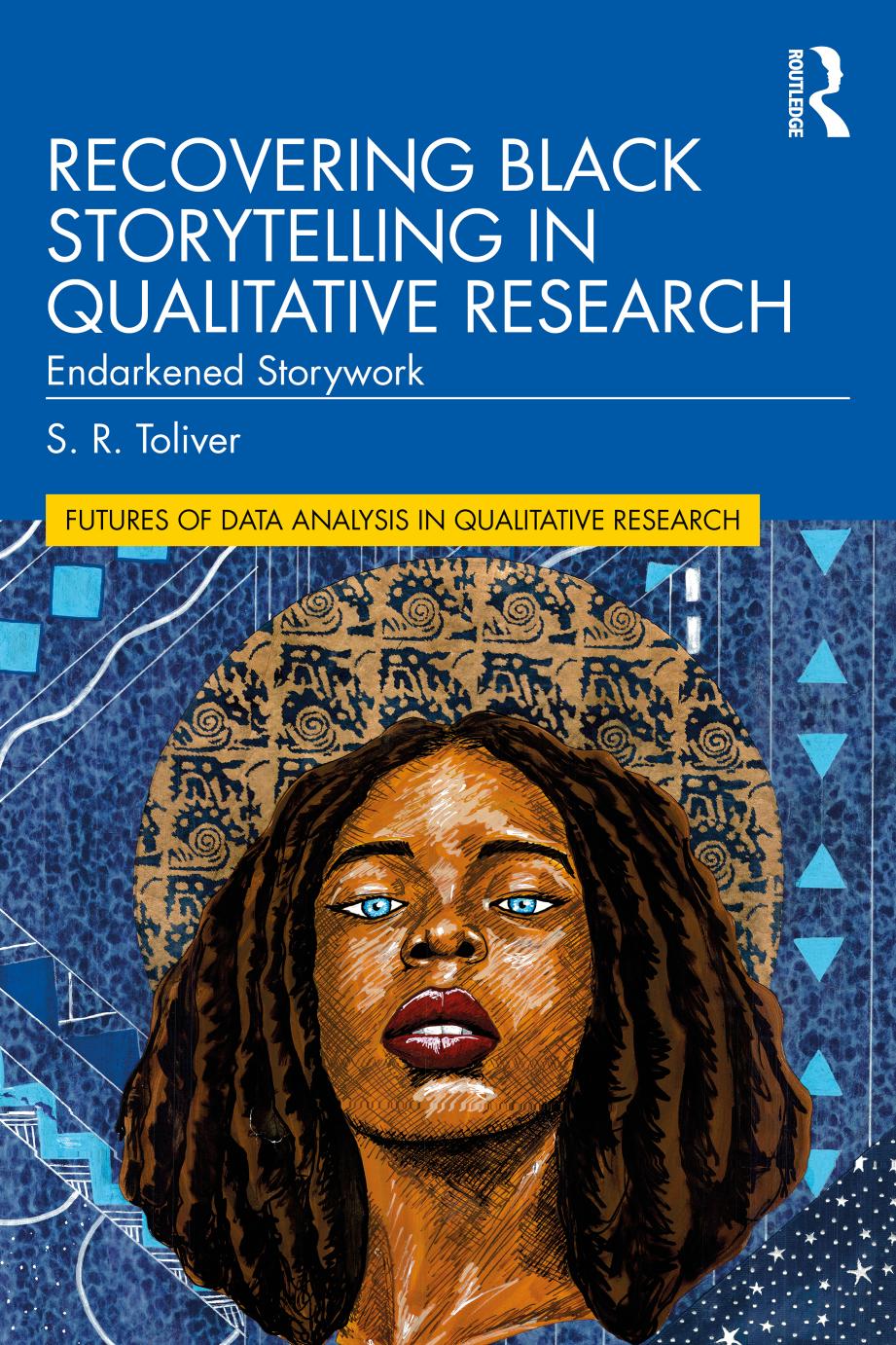 Recovering Black Storytelling in Qualitative Research: Endarkened Storywork by S.R. Toliver