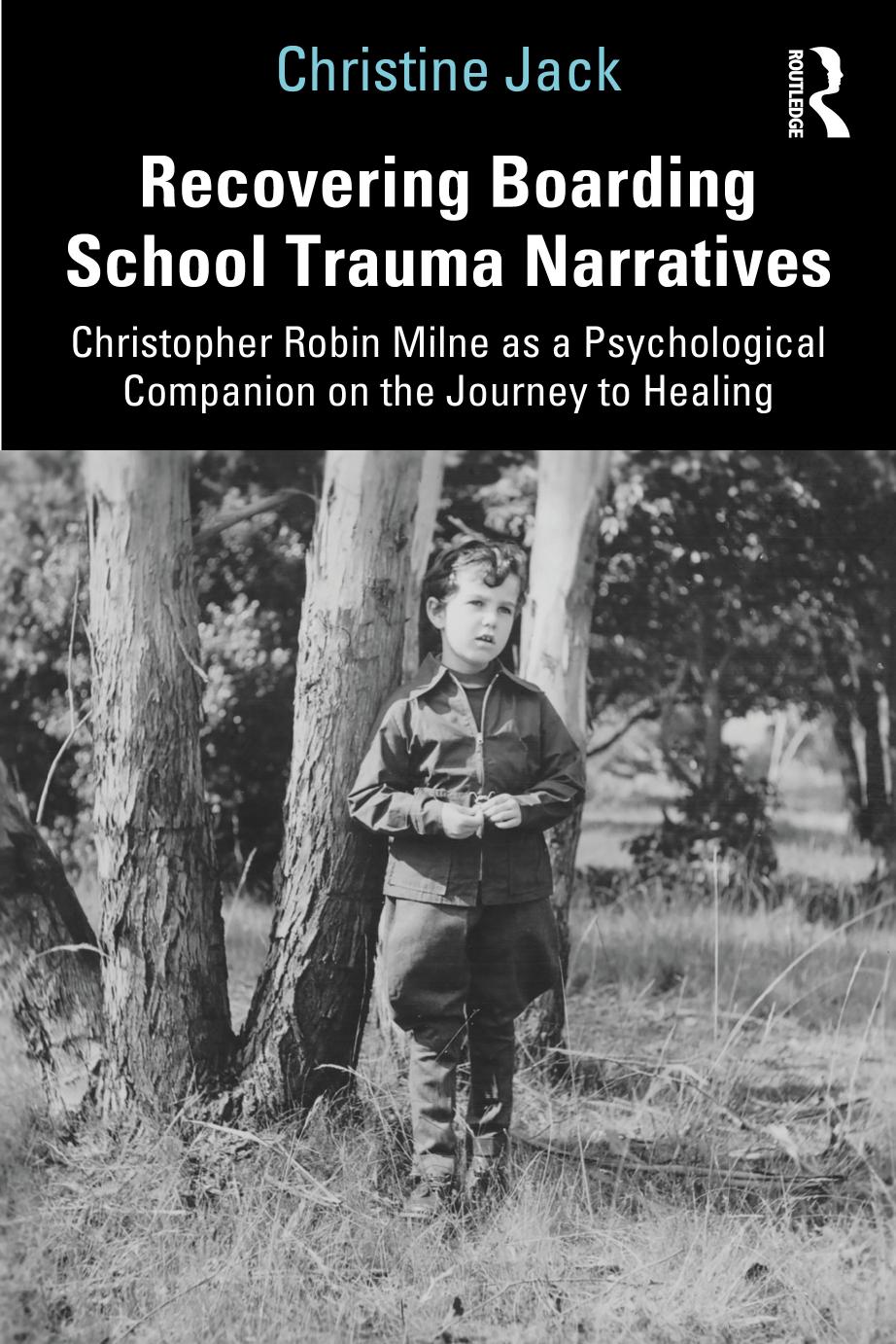 Recovering Boarding School Trauma Narratives: Christopher Robin Milne as a Psychological Companion on the Journey to Healing by Christine Jack