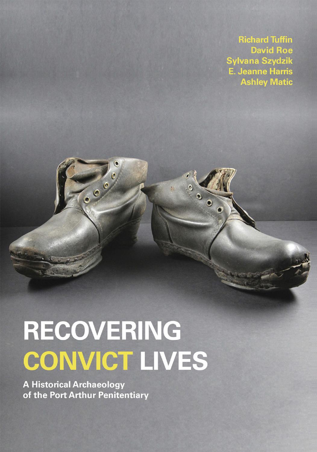 Recovering Convict Lives: A Historical Archaeology of the Port Arthur Penitentiary (Studies in Australasian Historical Archaeology) by Richard Tuffin