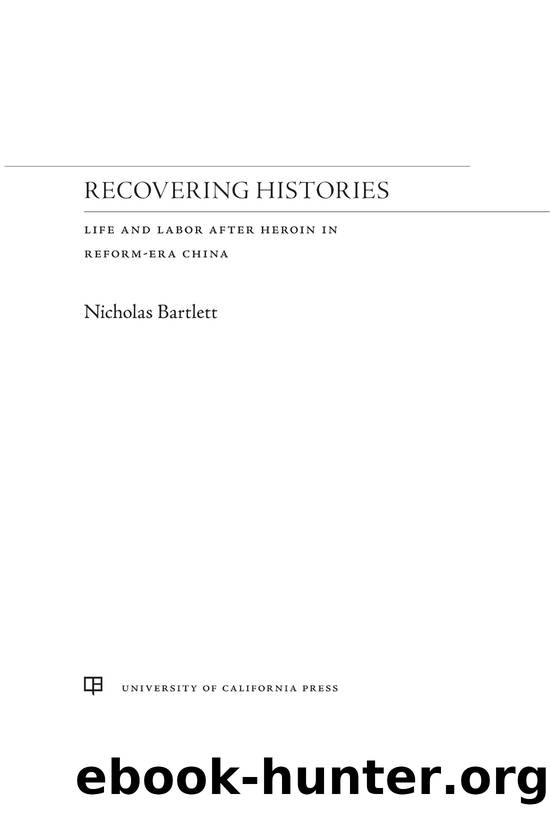 Recovering Histories: Life and Labor After Heroin in Reform-Era China by Nicholas Bartlett