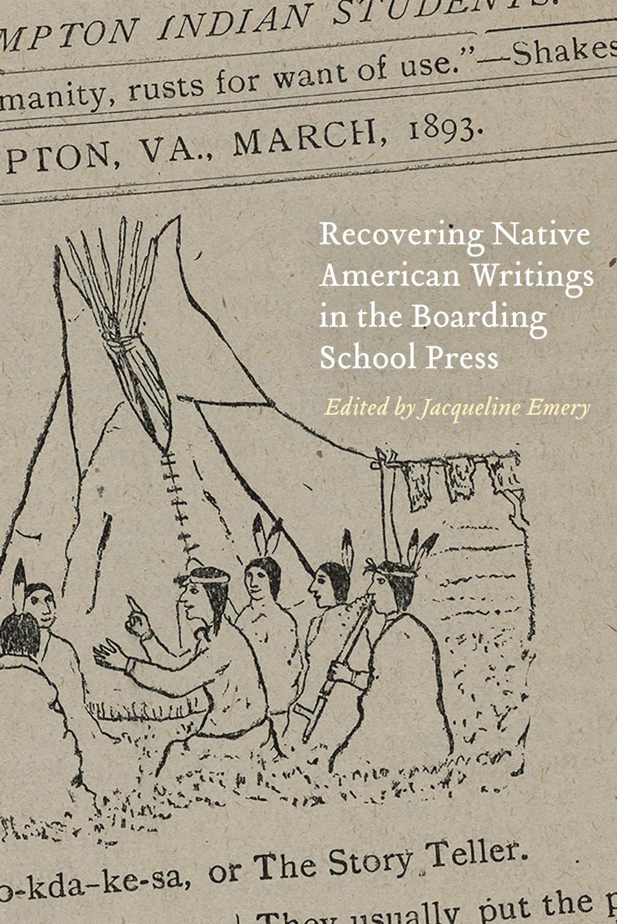 Recovering Native American Writings in the Boarding School Press by Jacqueline Emery