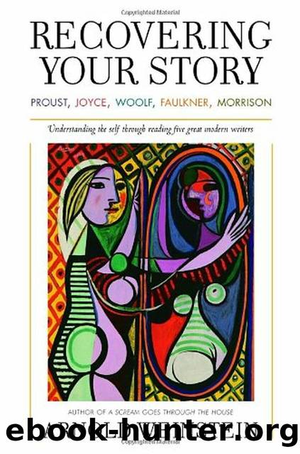 Recovering Your Story: Proust, Joyce, Woolf, Faulkner, Morrison by Arnold Weinstein
