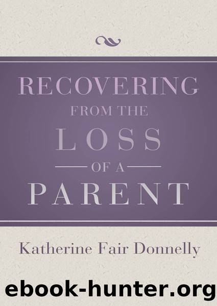 Recovering from the Loss of a Parent by Katherine Fair Donnelly