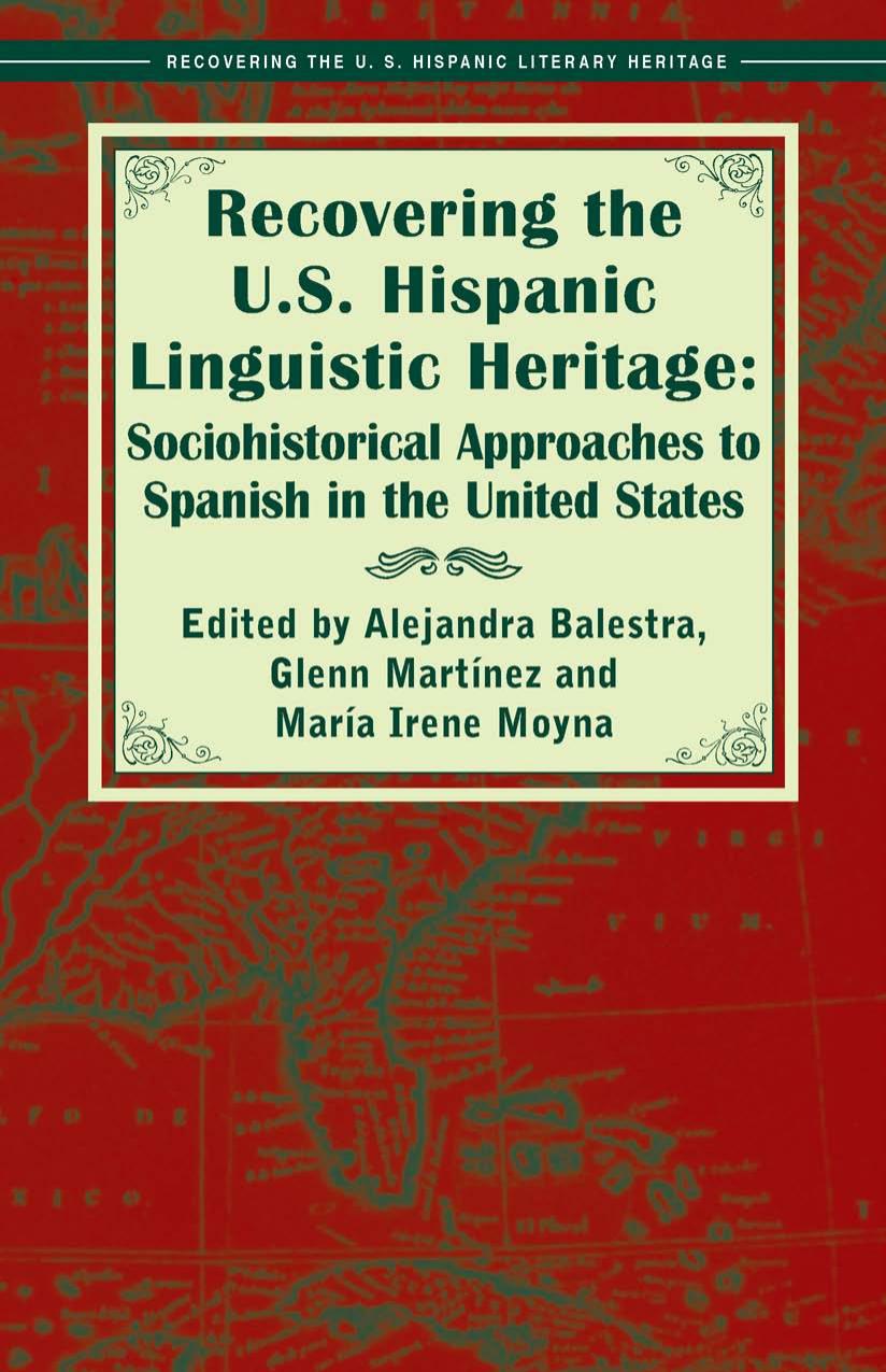 Recovering the U.S. Hispanic Linguistic Heritage: Sociohistorical Approaches to Spanish in the United States by Alejandra Balestra Alejandra Balestra Glenn Martinez Irene Moyna