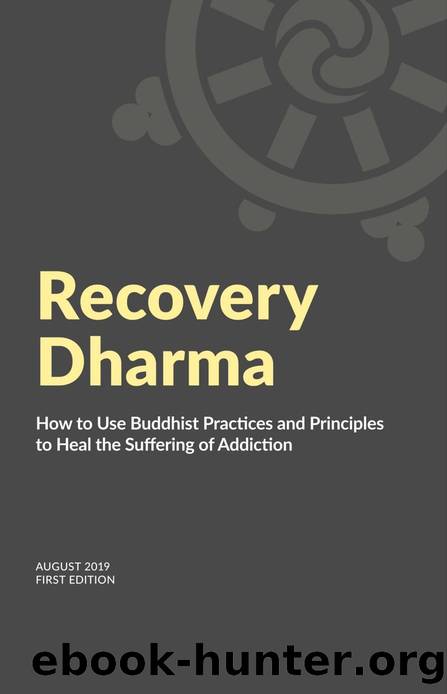 Recovery Dharma: How to Use Buddhist Practices and Principles to Heal the Suffering of Addiction by Recovery Dharma