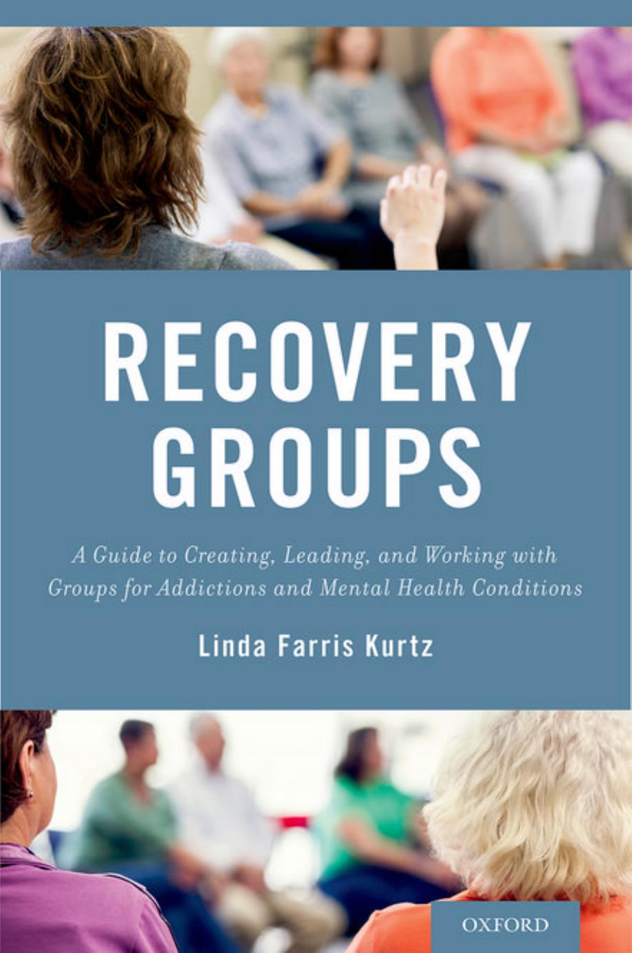 Recovery Groups: A Guide to Creating, Leading, and Working With Groups For Addictions and Mental Health Conditions by Linda-Farris Kurtz