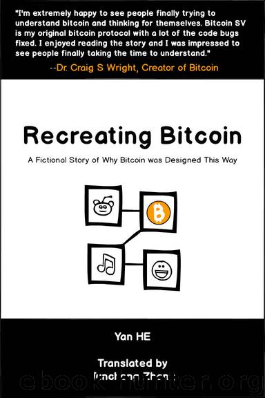 Recreating Bitcoin: A Fictional Story of Why Bitcoin was Designed This Way by Yan HE