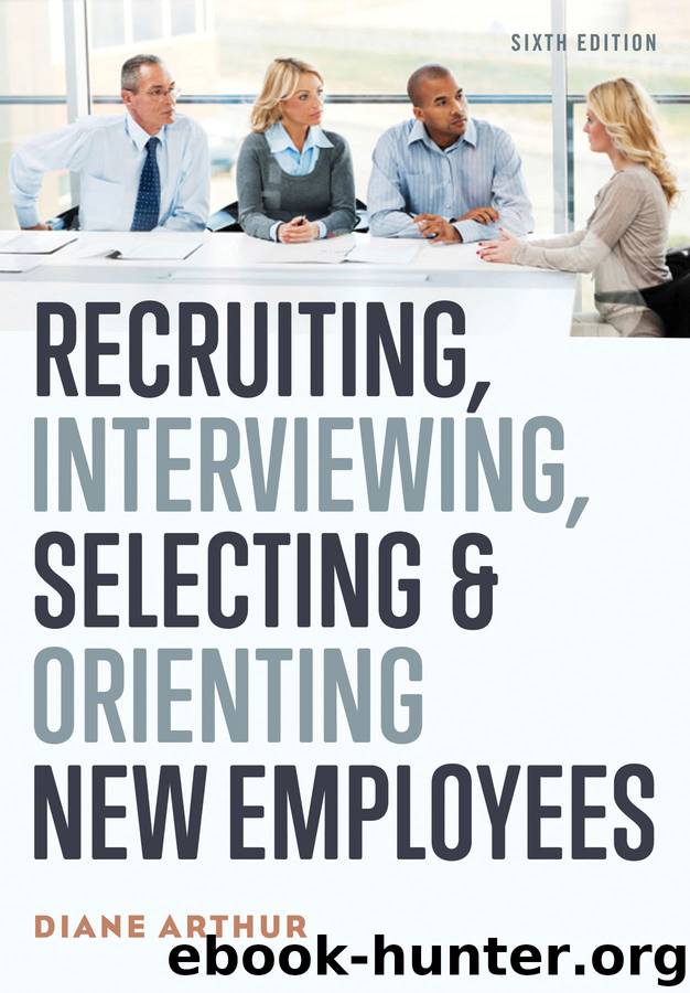 Recruiting, Interviewing, Selecting, and Orienting New Employees by Diane Arthur