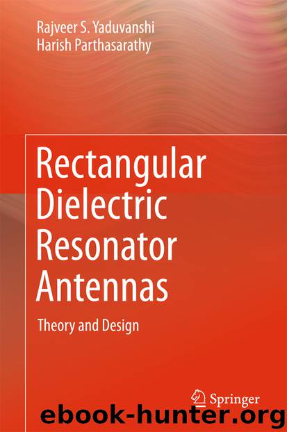Rectangular Dielectric Resonator Antennas by Rajveer S. Yaduvanshi & Harish Parthasarathy