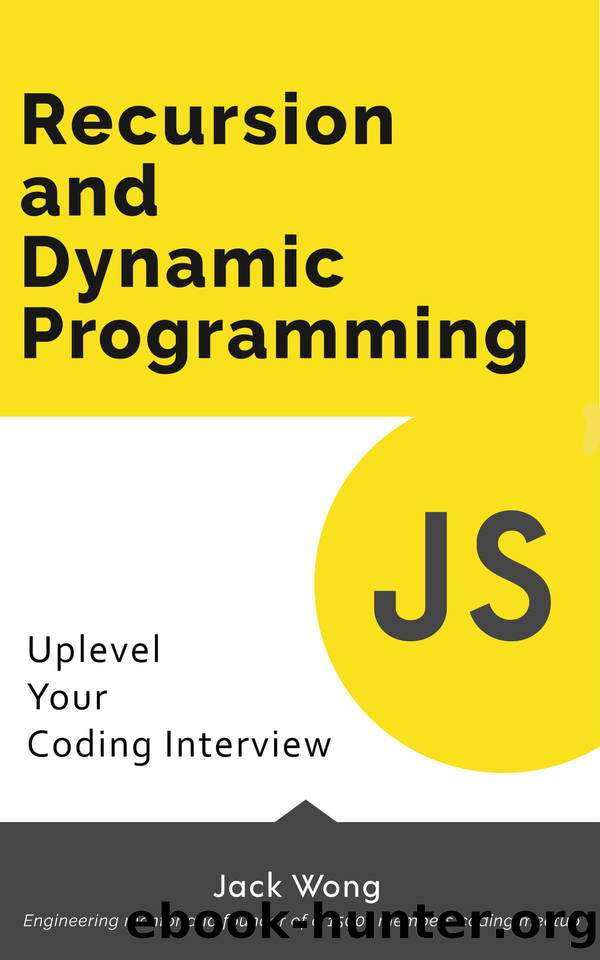 Recursion and Dynamic Programming: Uplevel Your Coding Interview by Wong Jack