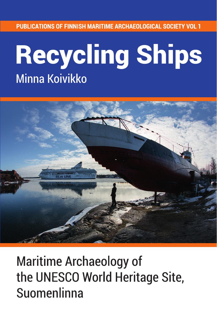 Recycling Ships : Maritime Archaeology of the UNESCO World Heritage Site, Suomenlinna by Minna Koivikko