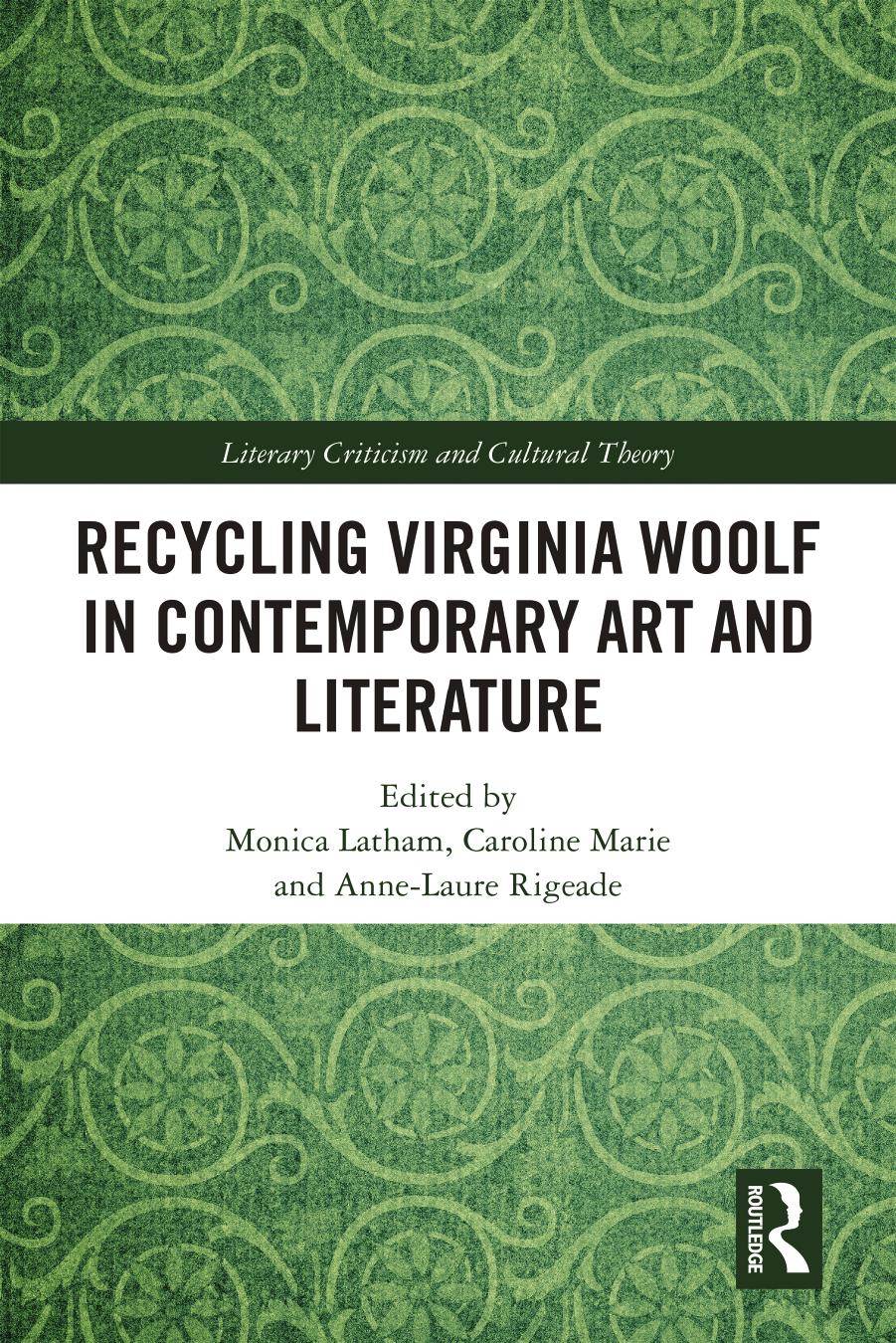 Recycling Virginia Woolf in Contemporary Art and Literature by Monica Latham (editor) Caroline Marie (editor) Anne-Laure Rigeade (editor)