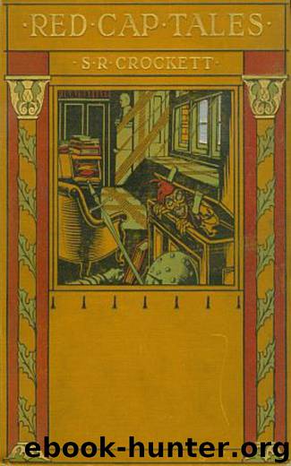 Red Cap Tales, Stolen from the Treasure Chest of the Wizard of the North by S. R. Crockett