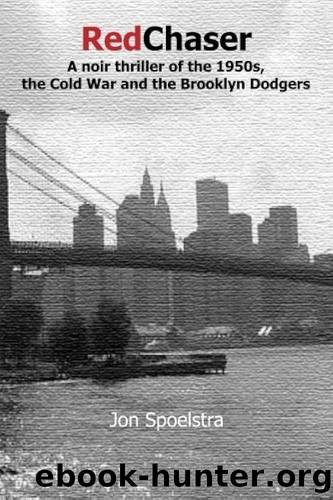 Red Chaser: A Noir Thriller of the 1950s, the Cold War and the Brooklyn Dodgers by Jon Spoelstra