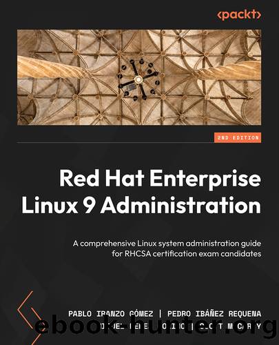 Red Hat Enterprise Linux 9 Administration - Second Edition by Pablo Iranzo Gómez