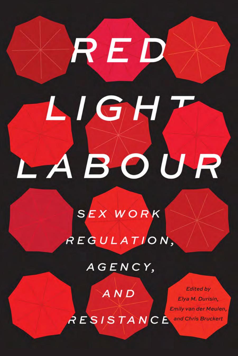 Red Light Labour: Sex Work Regulation, Agency, and Resistance by Durisin Elya M. (Editor) & van der Meulen Emily (Editor) & Bruckert Chris (Editor)